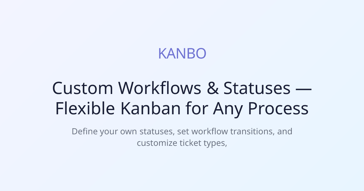 Custom Workflows & Statuses — Flexible Kanban for Any Process | Kanbo