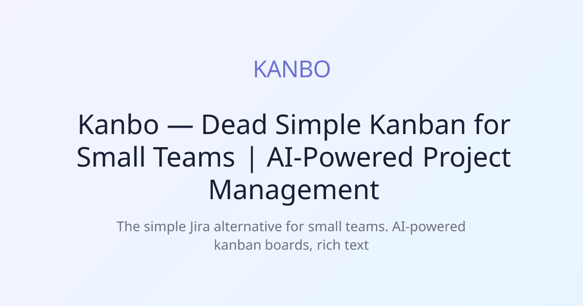 Kanbo — Dead Simple Kanban for Small Teams | AI-Powered Project ...